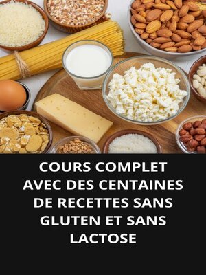 cover image of COURS COMPLET AVEC DES CENTAINES DE RECETTES SANS GLUTEN ET SANS LACTOSE